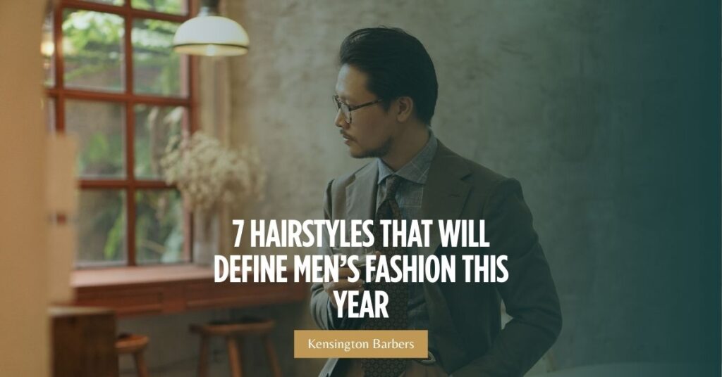 7 Hairstyles That Will Define Men’s Fashion This Year